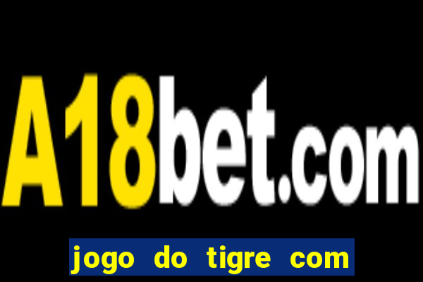 jogo do tigre com bonus gratis sem deposito