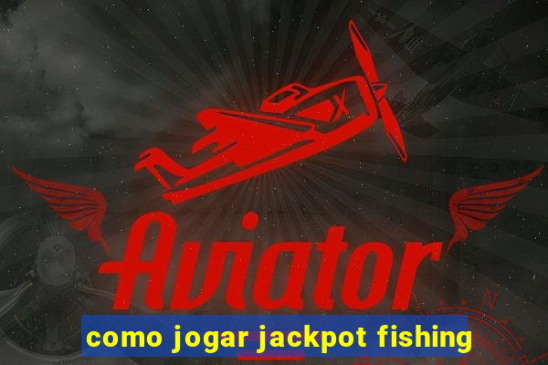 como jogar jackpot fishing