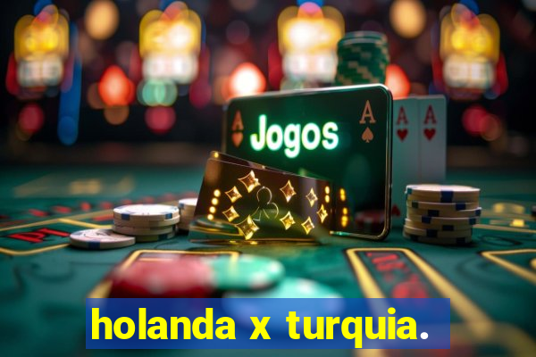 holanda x turquia.