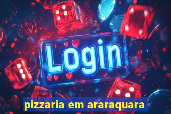 pizzaria em araraquara