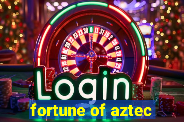 fortune of aztec