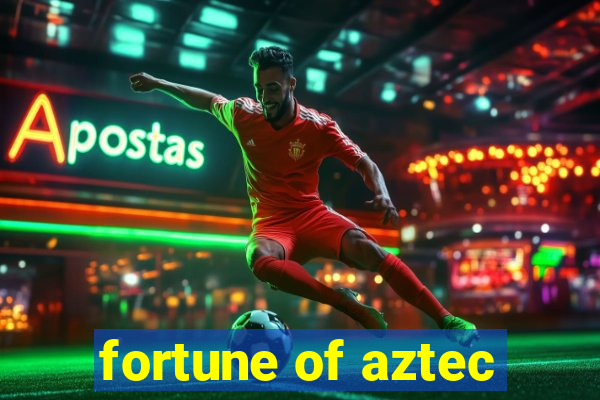 fortune of aztec