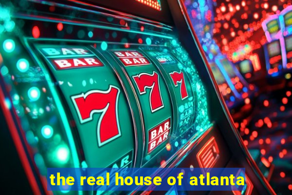 the real house of atlanta