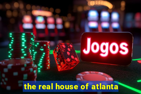 the real house of atlanta