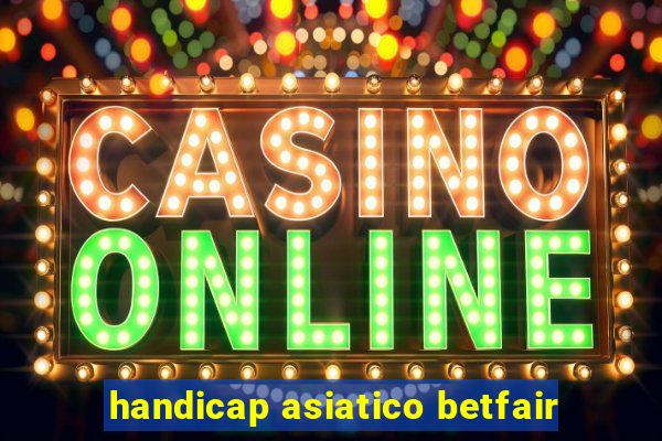 handicap asiatico betfair