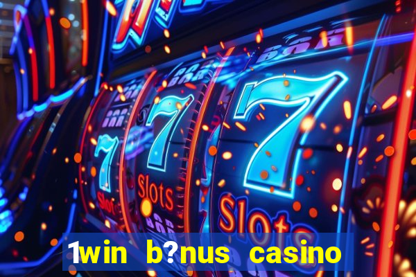 1win b?nus casino como funciona