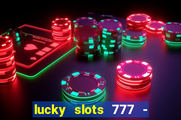 lucky slots 777 - free download