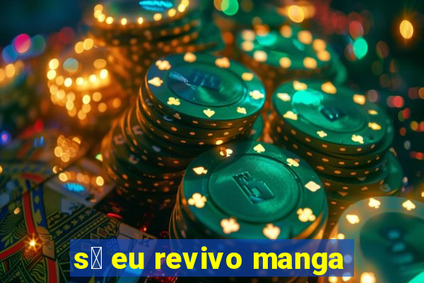 s贸 eu revivo manga