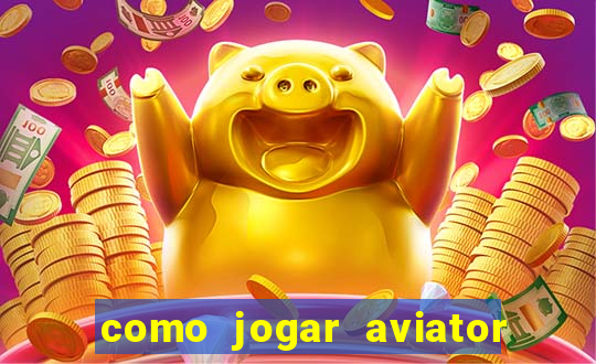 como jogar aviator na betano