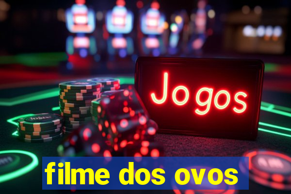 filme dos ovos