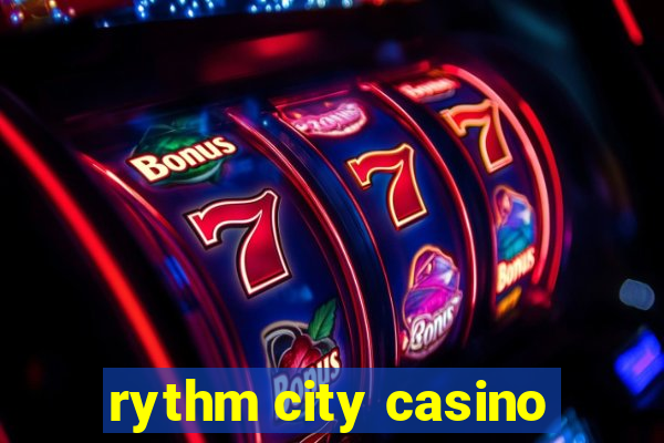 rythm city casino