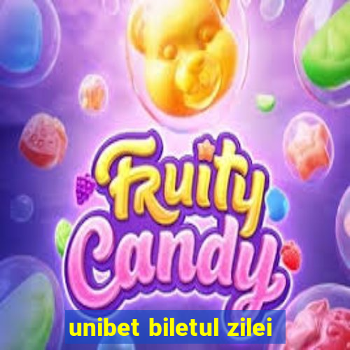 unibet biletul zilei