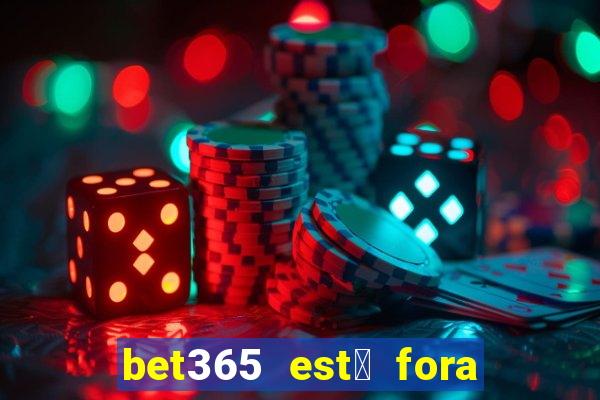 bet365 est谩 fora do ar