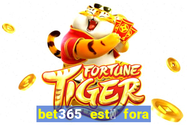 bet365 est谩 fora do ar