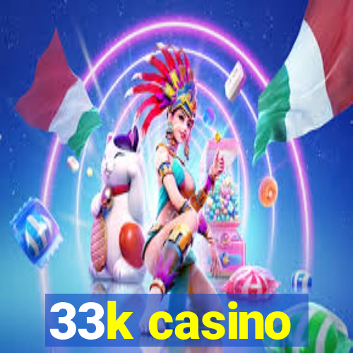 33k casino