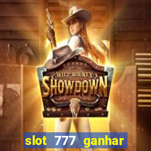 slot 777 ganhar dinheiro sem depositar