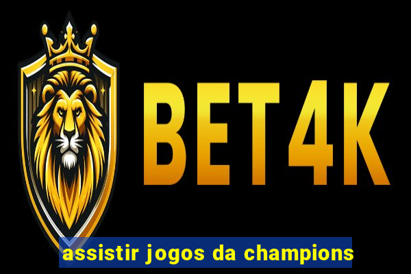 assistir jogos da champions