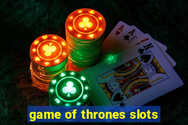 game of thrones slots