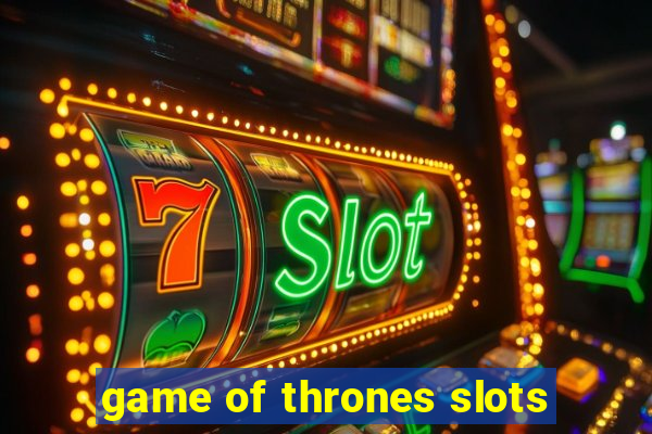 game of thrones slots