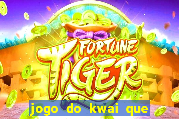 jogo do kwai que ganha dinheiro