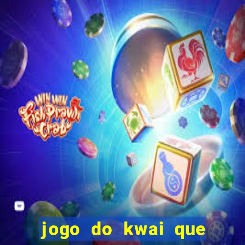 jogo do kwai que ganha dinheiro