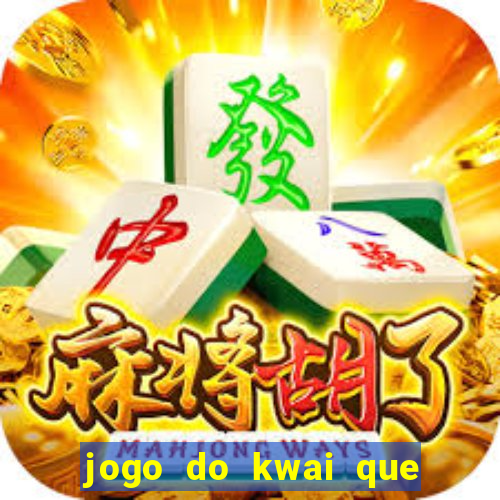 jogo do kwai que ganha dinheiro