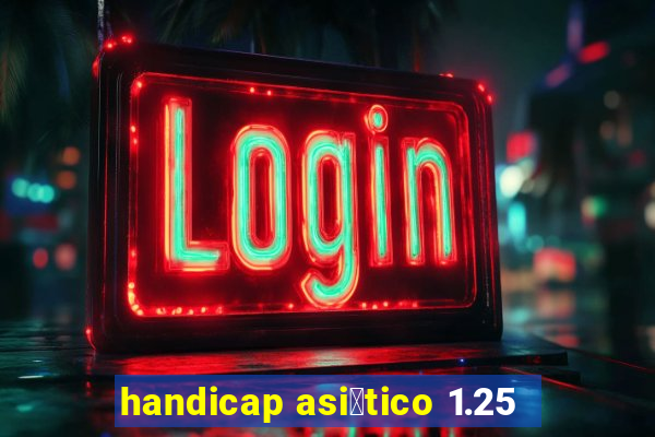 handicap asi谩tico 1.25