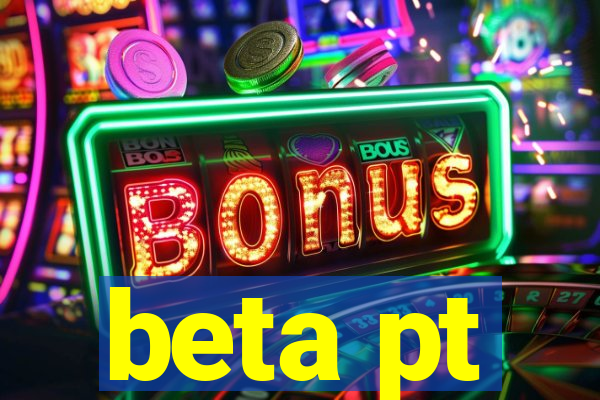 beta pt