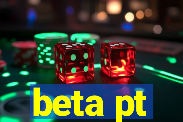 beta pt