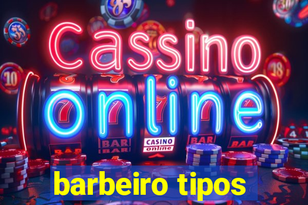 barbeiro tipos