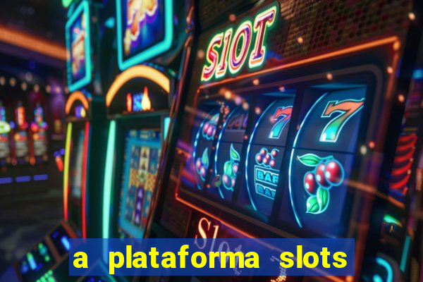 a plataforma slots 777 paga mesmo