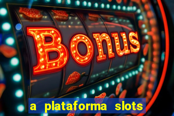 a plataforma slots 777 paga mesmo