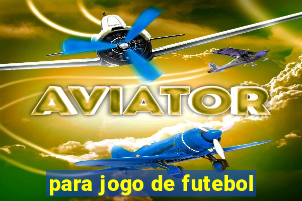 para jogo de futebol