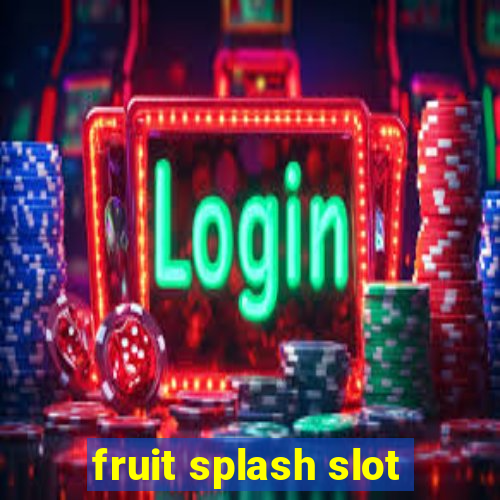 fruit splash slot