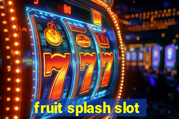 fruit splash slot