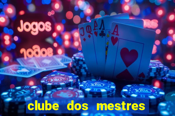 clube dos mestres do jogo