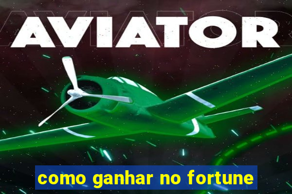 como ganhar no fortune