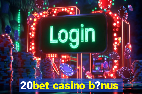 20bet casino b?nus