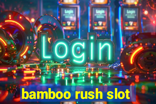 bamboo rush slot