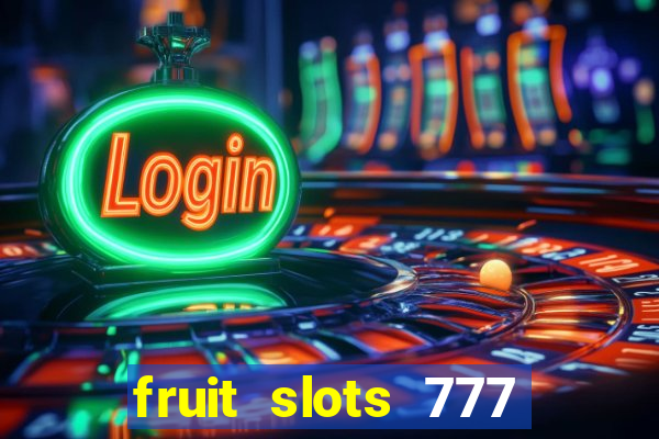 fruit slots 777 paga mesmo