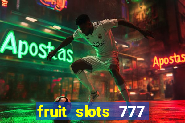 fruit slots 777 paga mesmo