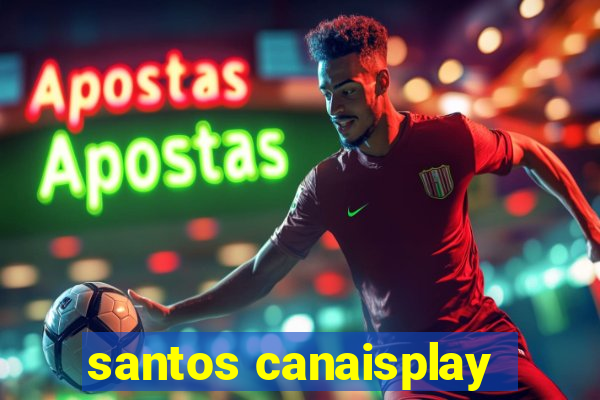 santos canaisplay