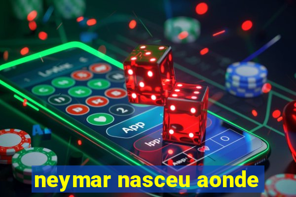 neymar nasceu aonde