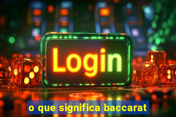 o que significa baccarat