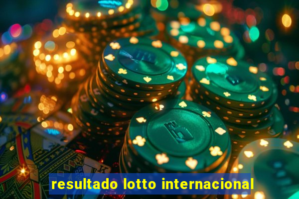 resultado lotto internacional