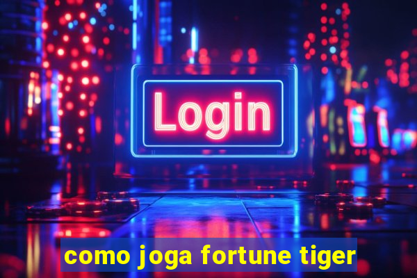 como joga fortune tiger