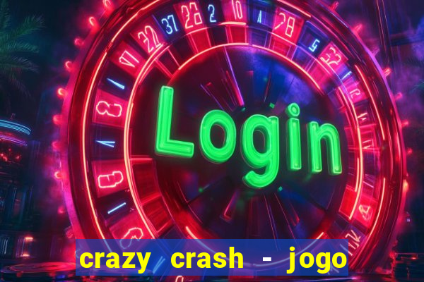 crazy crash - jogo de cassino