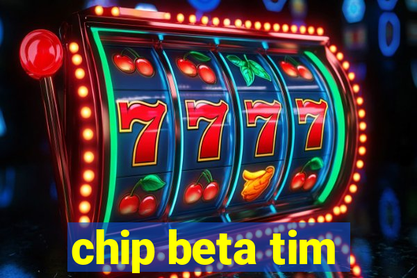 chip beta tim