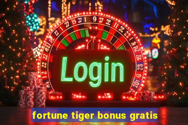 fortune tiger bonus gratis