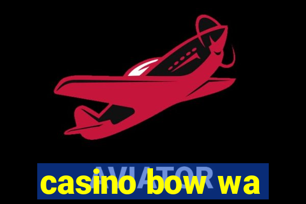 casino bow wa